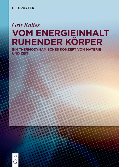 Vom Energieinhalt ruhender Körper: Ein thermodynamisches Konzept von Materie und Zeit (German Edition)      Kindle Edition