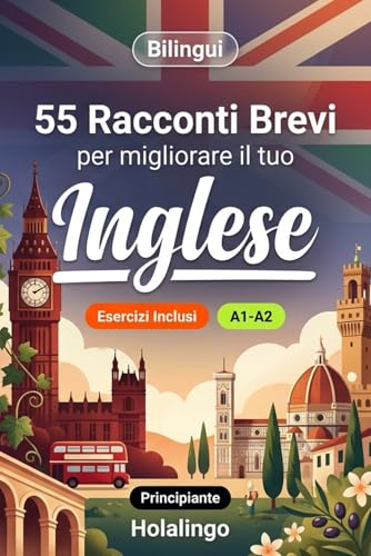 55 brevi racconti bilingue per migliorare il tuo inglese per principianti: Arricchisci il vocabolario, migliora la lettura e metti alla prova le tue ... esercizi per studenti adulti (Livello A1-A2)
