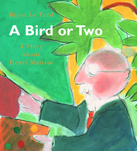 A Bird or 2: A Story About Henri Matisse