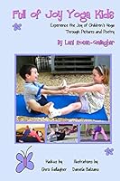 Full of Joy Yoga Kids: Experience the Joy of Children's Yoga Through Pictures and Poetry 1503159051 Book Cover