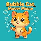Bubble cat, meow meow