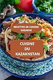 CUISINE DU KAZAKHSTAN: Recettes de cuisine kazakhe - Recettes kazakhes traditionnelles - Plats familiaux kazakhs