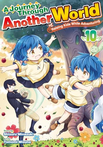 A Journey Through Another World　~Raising Kids While Adventuring~：Isekai Yururi Kikou　~Kosodate Shinagara Boukensha Shimasu~ Vol.10
