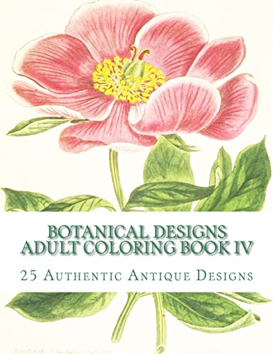 Botanical Designs Adult Coloring Book IV (Art Therapy - Botanical Designs For Adult Colorists by Carol Graham)