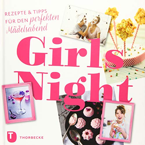 Girls Night: Rezepte & Tipps für den perfekten Mädelsabend Girls Night: Rezepte & Tipps für den perfekten Mädelsabend