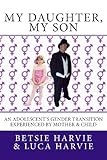 My Daughter, My Son: An Adolescent's Gender Transition Experienced by Mother & Child