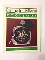 Dining in - Miami cookbook: A collection of gourmet recipes for complete meals from the Miami area's finest restaurants (Dining in with the great chefs) 0897160428 Book Cover