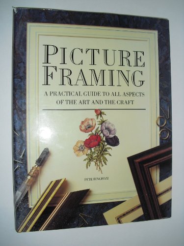 Picture Framing: A Practical Guide to All Aspects of the Art and the Craft