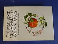 The basic book of organically grown foods B000QDP2MM Book Cover
