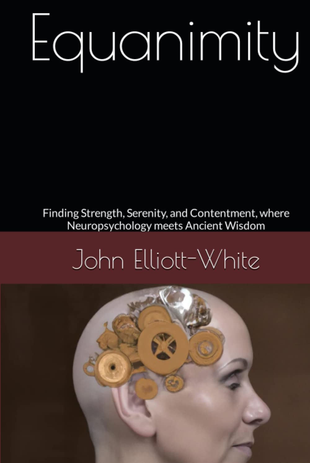 Equanimity: Finding Strength, Serenity, and Contentment, where Neuropsychology meets Ancient Wisdom