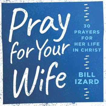 Paperback Pray for Your Wife: 30 Prayers for Her Life in Christ Book