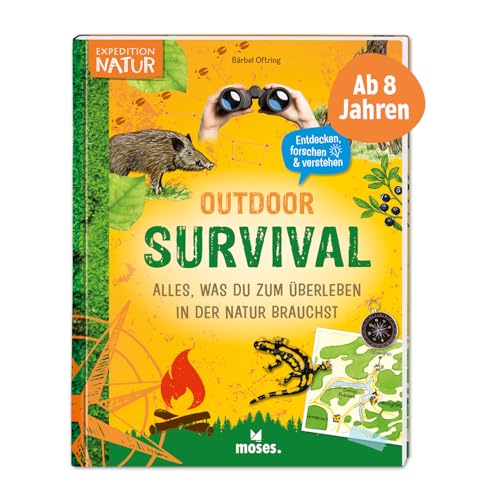 moses. Outdoor Survival – Alles, was du zum Überleben in der Natur brauchst, Kinderbuch mit Anleitungen und Checklisten, Mitmachbuch für Kinder ab 8 Jahren (Expedition Natur)