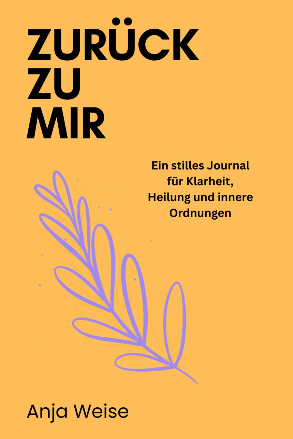 Zurück zu mir: Ein stilles Journal für Klarheit, Heilung und innere Ordnung