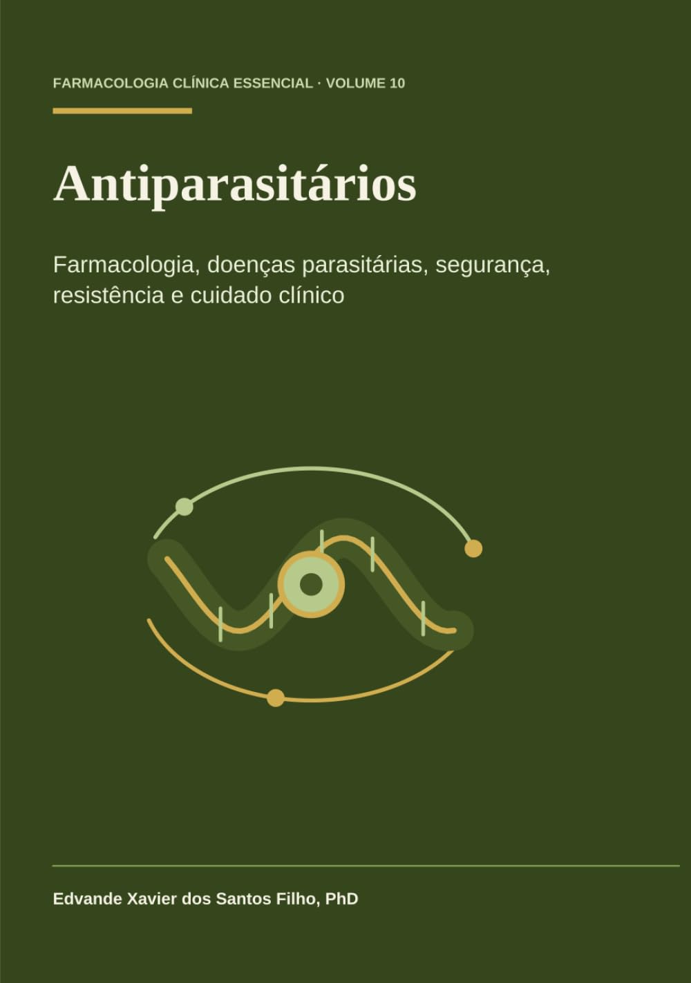 Antiparasitários: Farmacologia, doenças parasitárias, segurança, resistência e controle clínico (Farmacologia Clínica Essencial)