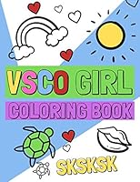 VSCO Girl Coloring Book SKSKSK: 8.5 x 11 inches, single sided pages, VSCO Girl Designs to Color 1711612243 Book Cover