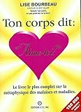  Ton corps dit Aime toi La métaphysique des malaises et maladies Editions ETC inc 2002