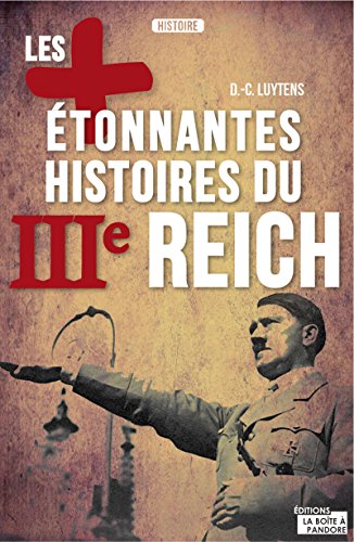 Télécharger Les plus étonnantes histoires du IIIe Reich: Les derniers secrets d'Hitler, Staline et Mussolini (L livre En ligne