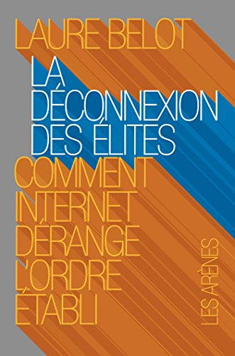 Télécharger La déconnexion des élites: Comment internet dérange l'ordre établi livre En ligne