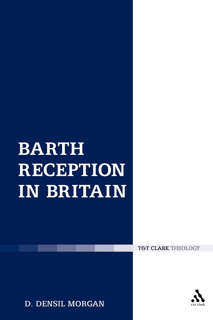 Barth Reception in Britain by D. Densil Morgan - 9780567527103