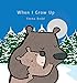 When I Grow Up: (A Heartwarming Story of Parental Love Featuring a Parent & Cub in Rhyming Text - Padded Board Book for Babies and Toddlers) (Emma Dodd's Love You Books)