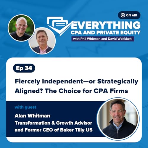 Page de couverture de Ep 34: Fiercely Independent—or Strategically Aligned? The Choice for CPA Firms with Alan Whitman