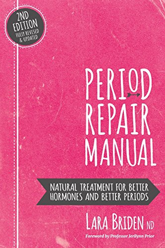 Period Repair Manual: Natural Treatment for Better Hormones and Better Periods Period Repair Manual: Natural Treatment for Better Hormones and Better Periods