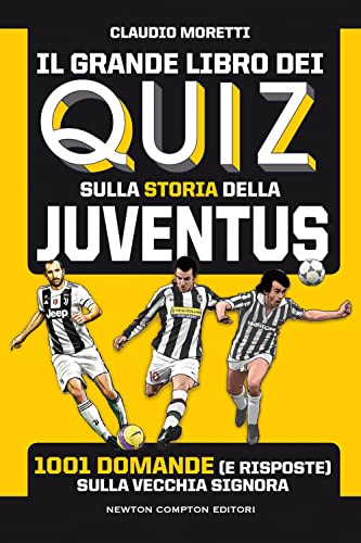 Il grande libro dei quiz sulla storia della Juventus. 1001 domande (e risposte) sulla Vecchia Signora