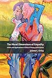 The Moral Dimensions of Empathy: Limits and Applications in Ethical Theory and Practice