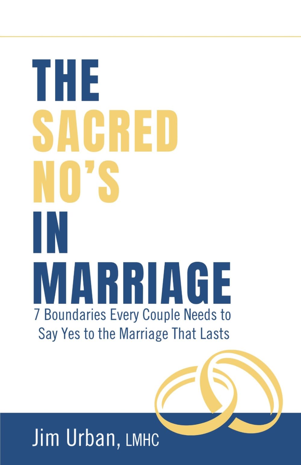 The Sacred No's In Marriage: 7 Boundaries Every Couple Needs to Say Yes to the Marriage That Lasts