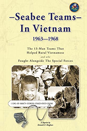 Seabee Teams In Vietnam 1963–1968: 13 Man Teams That Helped Rural Vietnamese and who Fought...