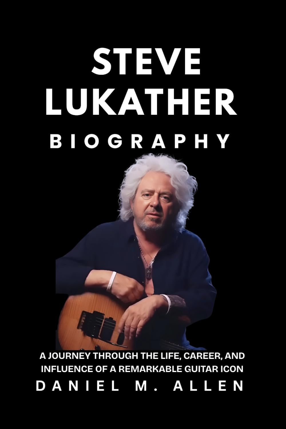 Steve Lukather Biography: A Journey Through the Life, Career, and Influence of a Remarkable Guitar Icon