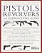 The World Encyclopedia of Pistols, Revolvers & Submachine Guns: An Illustrated Historical Reference To Over 500 Military, Law Enforcement And Antique Firearms From Around The World