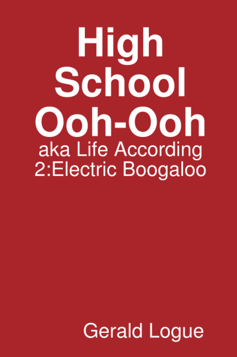 Gerald LogueHigh School Ooh-Ooh, aka Life According 2: Electric Boogaloo