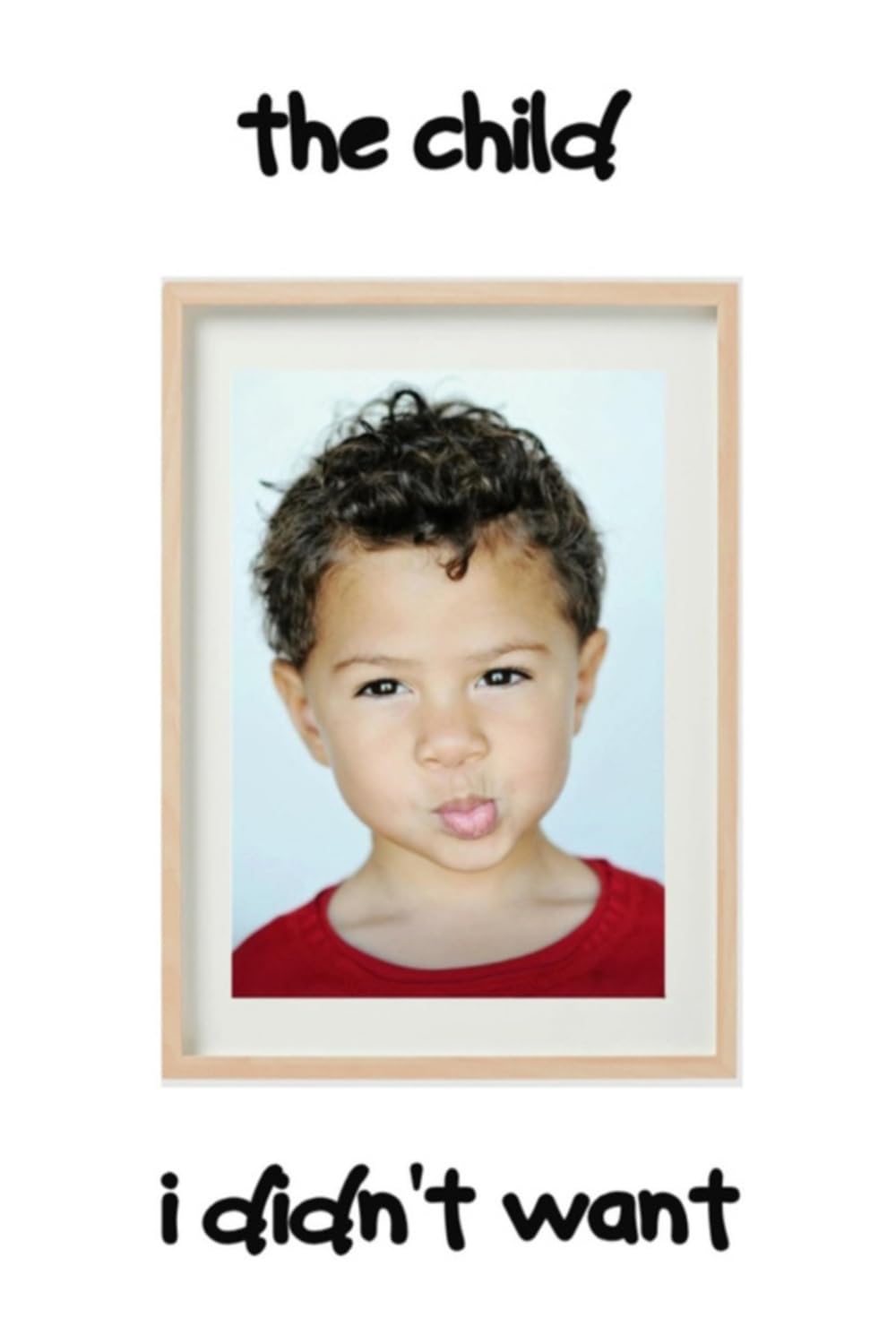 The Child I Didn't Want