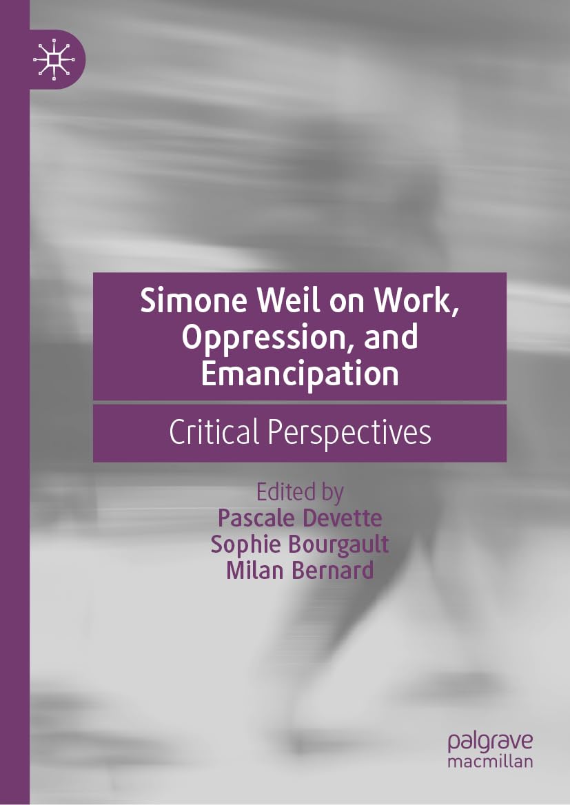 Simone Weil on Work, Oppression, and Emancipation: Critical Perspectives