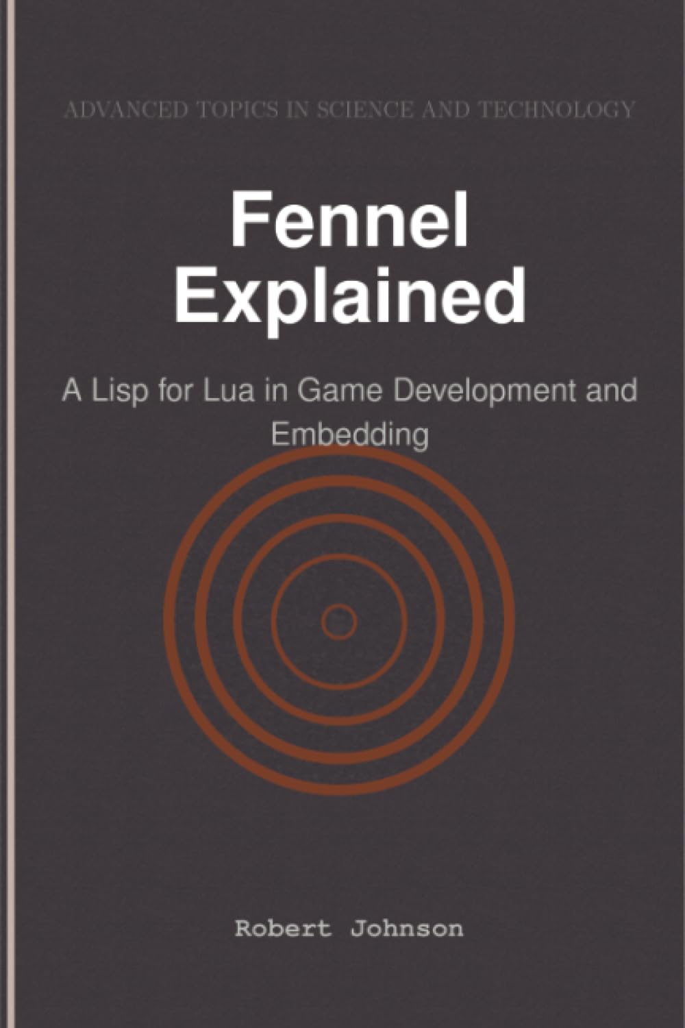 Fennel Explained: A Lisp for Lua in Game Development and Embedding