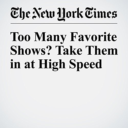 Too Many Favorite Shows? Take Them in at High Speed cover art