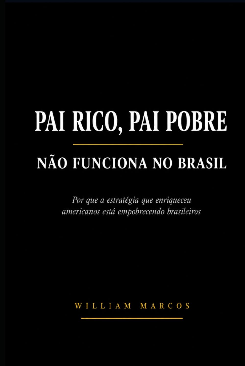 PAI RICO, PAI POBRE NÃO FUNCIONA NO BRASIL: Por que a estratégia que enriqueceu americanos está empobrecendo brasileiros (Finanças Reais)
