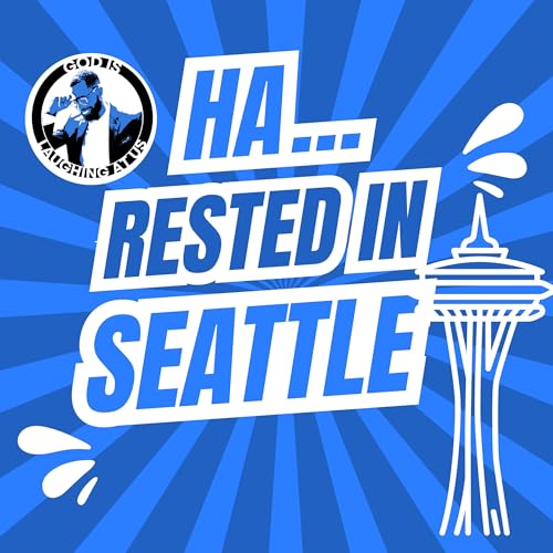 Ha... Rested in Seattle