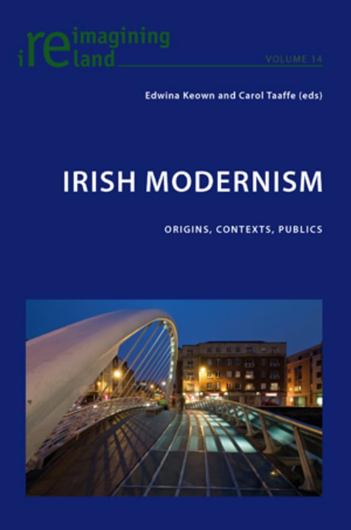 Irish Modernism: Origins, Contexts, Publics (14) (Reimagining Ireland)