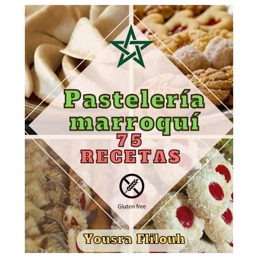 Pastelería marroquí 75 recetas variadas, sencillas y orgánicas Con recetas sin gluten