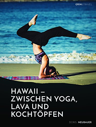Amazon Com Hawaii Zwischen Yoga Lava Und Kochtopfen Drei Monate In Einer Community Auf Der Trauminsel German Edition Ebook Neubauer Doris Kindle Store