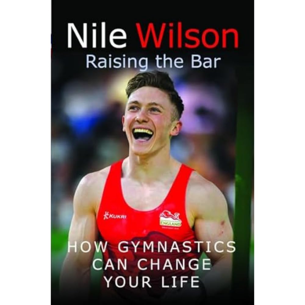 Nile Wilson Raising the Bar: How Gymnastics Can Change Your Life