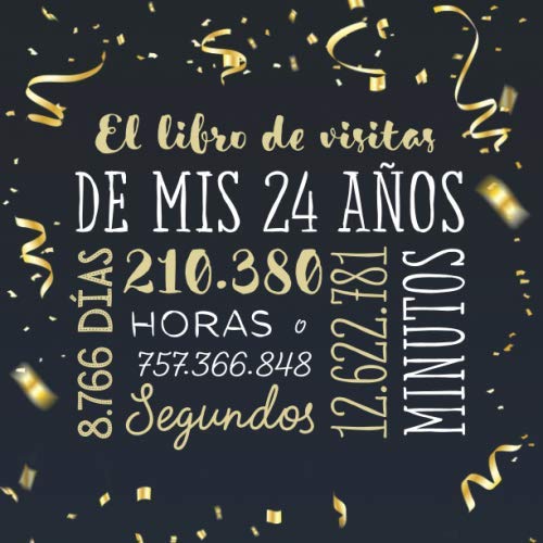 El libro de visitas de mis 24 años: Decoración para celebrar una fiesta de 24 cumpleaños – Regalo para hombre y mujer - 24 años - Libro de firmas para felicitaciones y fotos de los invitados
