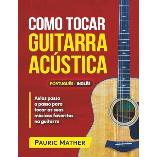 Como Tocar Guitarra Acústica: O Melhor Livro De Guitarra Acústica Para Iniciantes: 1 (Livros completos para aprender a tocar guitarra sozinho)