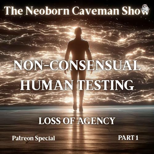 Non-Consensual Human Testing - Loss of Agency (Part 1)