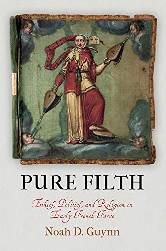 Pure Filth: Ethics, Politics, and Religion in Early French Farce (The Middle Ages Series)      Kindle Edition