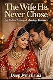The Wife He Never Chose: An Indian Arranged Marriage Romance (The Arranged Hearts Series Book 1)