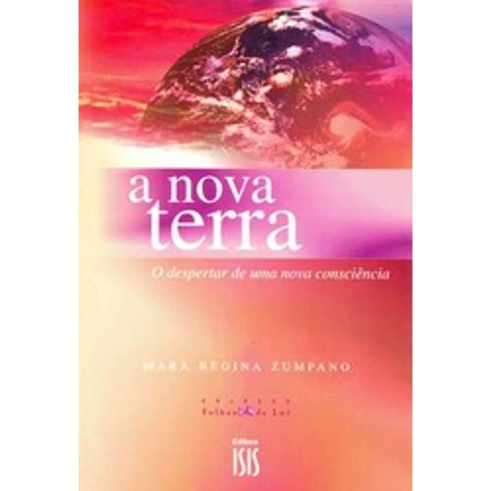 Nova Terra, A o Despertar de Uma Nova Consciência : Mara Regina