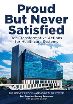 Paperback Proud But Never Satisfied: Ten Transformative Actions for Healthcare Systems Book